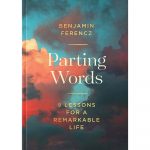 Parting Words: 9 Lessons for a Remarkable Life by Benjamin Ferencz on bookhunt - discover new books and upvote your favorite authors